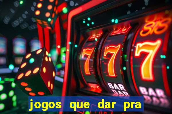 jogos que dar pra ganhar dinheiro